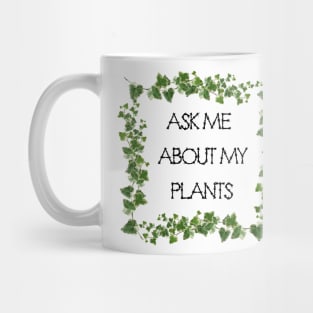 Ask Me About My Plants Mug